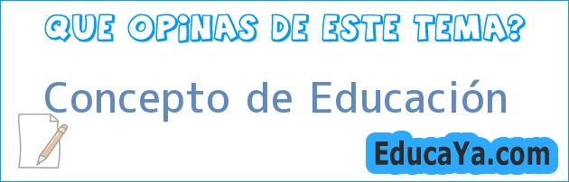 Concepto de Educación