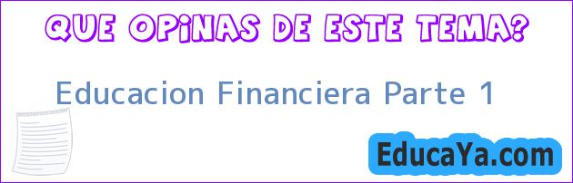 Educacion Financiera Parte 1