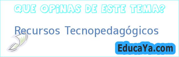 Recursos Tecnopedagógicos