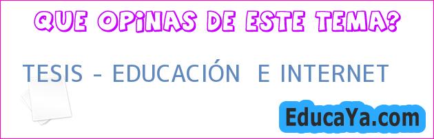 TESIS – EDUCACIÓN  E INTERNET