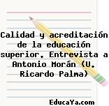 Calidad y acreditación de la educación superior. Entrevista a Antonio Morán (U. Ricardo Palma)