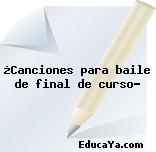 ¿Canciones para baile de final de curso?