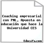 Coaching empresarial con PNL. Apuesta en educación que hace la Universidad CES