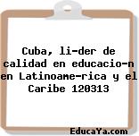 Cuba, líder de calidad en educación en Latinoamérica y el Caribe 120313