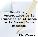 Desafíos y Perspectivas de la Educación en el marco de la Formación de Docentes