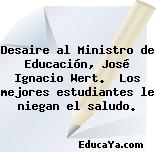 Desaire al Ministro de Educación, José Ignacio Wert.  Los mejores estudiantes le niegan el saludo.