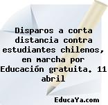 Disparos a corta distancia contra estudiantes chilenos, en marcha por Educación gratuita. 11 abril