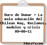 Duro de Domar – La mala educación del Chilean Way. Reclamos, modelos y crisis 09-08-11