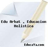 Edu Arhat . Educacion Holistica