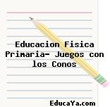 Educacion Fisica Primaria- Juegos con los Conos