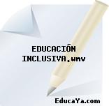 EDUCACIÓN INCLUSIVA.wmv