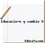 Educación y cambio 5