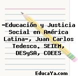 «Educación y Justicia Social en América Latina», Juan Carlos Tedesco. SEIEM, DESySA, COEES