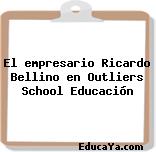 El empresario Ricardo Bellino en Outliers School Educación