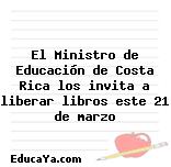 El Ministro de Educación de Costa Rica los invita a liberar libros este 21 de marzo