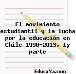 El movimiento estudiantil y la lucha por la educación en Chile 1990-2013, 1º parte