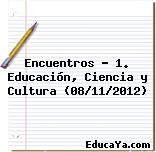 Encuentros – 1. Educación, Ciencia y Cultura (08/11/2012)