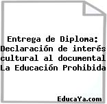 Entrega de Diploma: Declaración de interés cultural al documental La Educación Prohibida