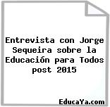 Entrevista con Jorge Sequeira sobre la Educación para Todos post 2015