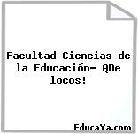 Facultad Ciencias de la Educación… ¡De locos!