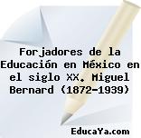 Forjadores de la Educación en México en el siglo XX. Miguel Bernard (1872-1939)