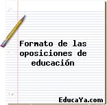 Formato de las oposiciones de educación