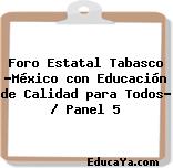 Foro Estatal Tabasco «México con Educación de Calidad para Todos» / Panel 5