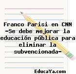 Franco Parisi en CNN «Se debe mejorar la educación pública para eliminar la subvencionada»