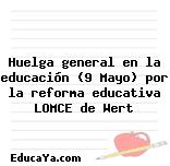 Huelga general en la educación (9 Mayo) por la reforma educativa LOMCE de Wert