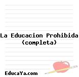 La Educacion Prohibida (completa)