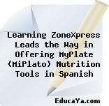 Learning ZoneXpress Leads the Way in Offering MyPlate (MiPlato) Nutrition Tools in Spanish