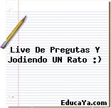 Live De Pregutas Y Jodiendo UN Rato :)