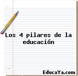 Los 4 pilares de la educación