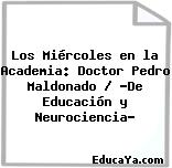 Los Miércoles en la Academia: Doctor Pedro Maldonado / «De Educación y Neurociencia»