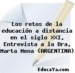 Los retos de la educación a distancia en el siglo XXI. Entrevista a la Dra. Marta Mena (ARGENTINA)