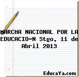 MARCHA NACIONAL POR LA EDUCACIÓN Stgo. 11 de Abril 2013