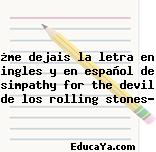 ¿me dejais la letra en ingles y en español de simpathy for the devil de los rolling stones?