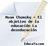 Noam Chomsky – El objetivo de la educación La deseducación