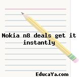 Nokia n8 deals get it instantly