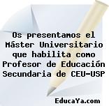 Os presentamos el Máster Universitario que habilita como Profesor de Educación Secundaria de CEU-USP