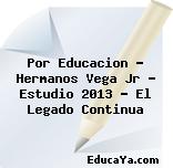 Por Educacion – Hermanos Vega Jr – Estudio 2013 – El Legado Continua