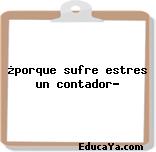 ¿porque sufre estres un contador?