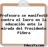 Profesora se manifestó contra el lucro en la educación ante la mirada del Presidente Piñera