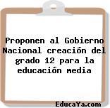 Proponen al Gobierno Nacional creación del grado 12 para la educación media