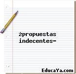 ¿propuestas indecentes?