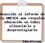 Reacción al informe de la UNESCO que respalda educación en Cuba: silenciarlo o desprestigiarlo