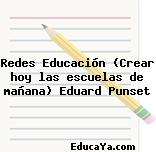 Redes Educación (Crear hoy las escuelas de mañana) Eduard Punset