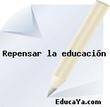 Repensar la educación