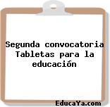 Segunda convocatoria Tabletas para la educación