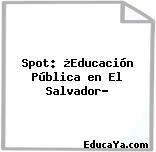 Spot: ¿Educación Pública en El Salvador?